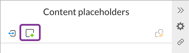 Click the Add content placeholder icon at the top of the right hand panel